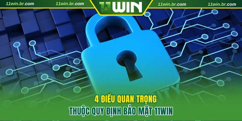 4 điều quan trọng thuộc chính sách bảo mật 11Win