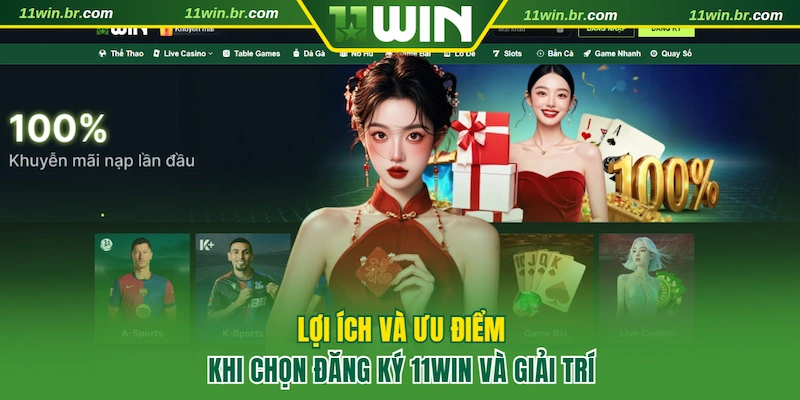 Ưu điểm khi chọn đăng ký 11WIN và giải trí
